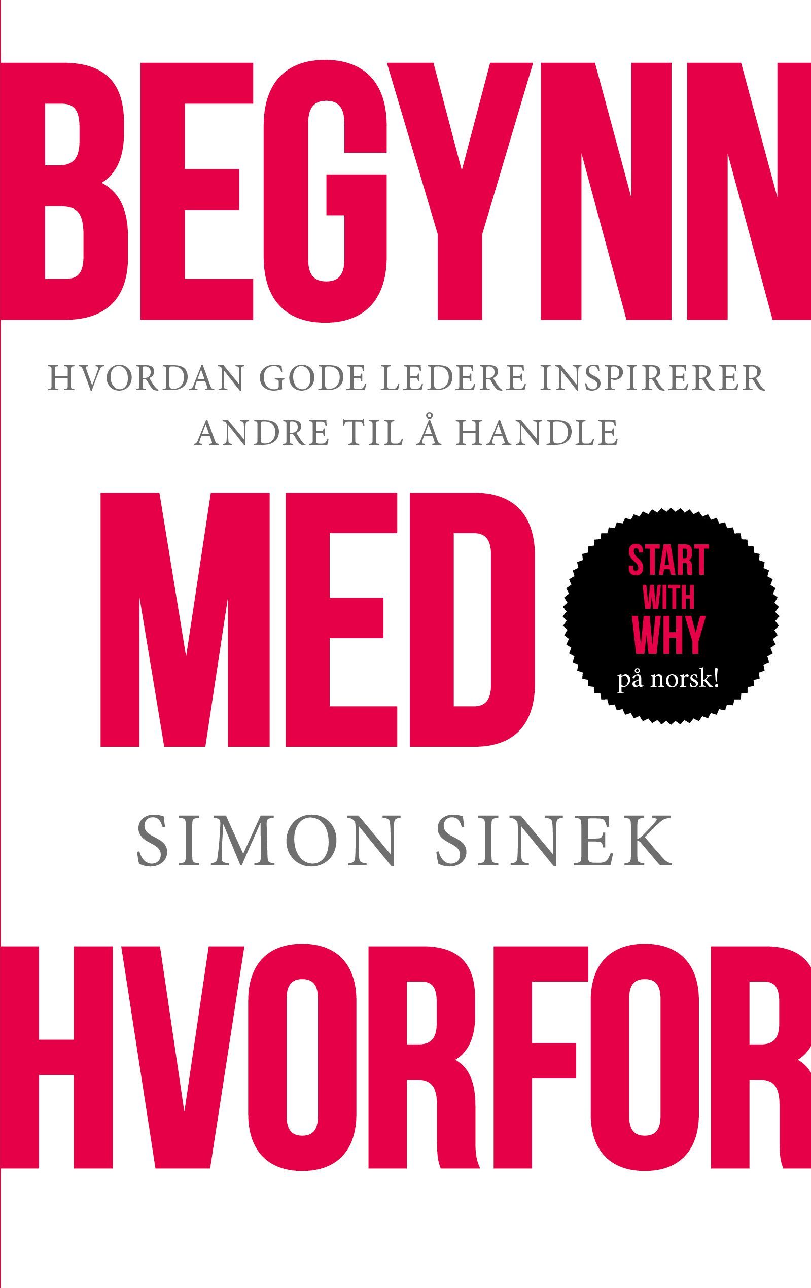 Begynn med hvorfor : hvordan store ledere inspirerer alle til å ta grep