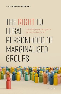 The Right to Legal Personhood of Marginalised Groups : Achieving Equal Recognition Before the Law for All