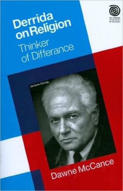Derrida on Religion : Thinker of Differance