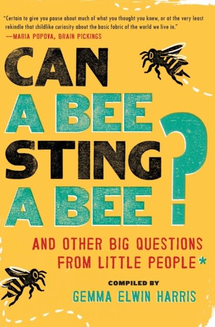 Can a Bee Sting a Bee? : And Other Big Questions from Little People