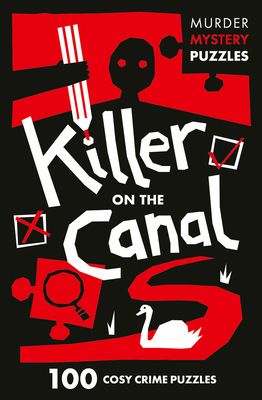 Killer on the Canal : 100 Logic Puzzles to Solve the Murder Mystery