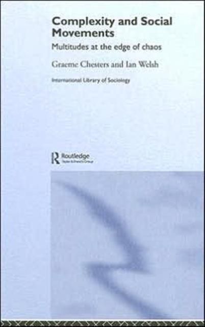Complexity and Social Movements : Multitudes at the Edge of Chaos