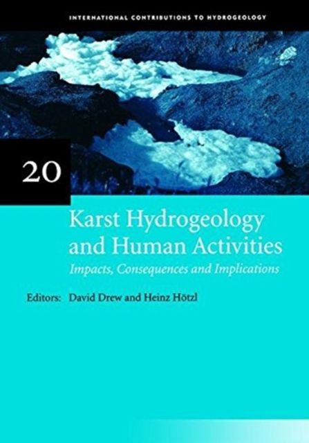 Karst Hydrogeology and Human Activities: Impacts, Consequences and Implications : IAH International Contributions to Hydrogeology 20