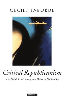Critical Republicanism : The Hijab Controversy and Political Philosophy