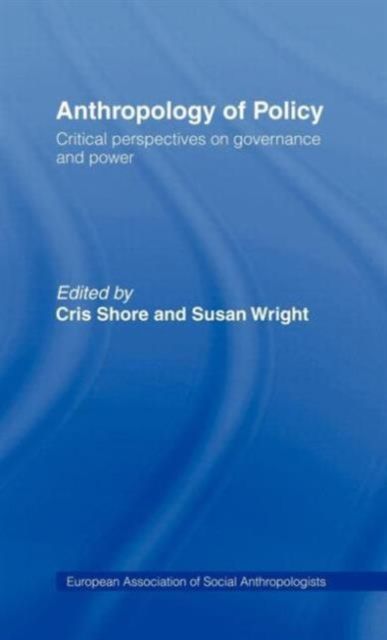 Anthropology of Policy : Perspectives on Governance and Power