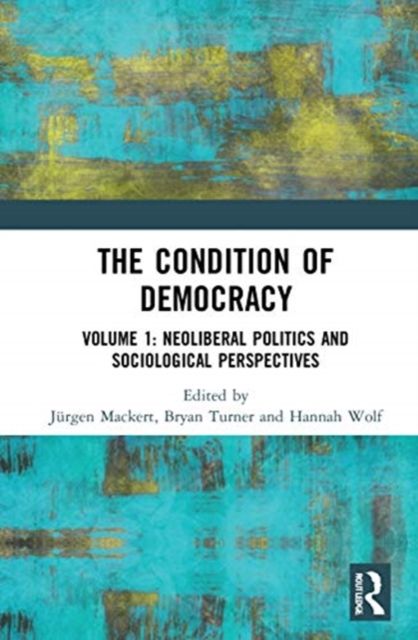 The Condition of Democracy : Volume 1: Neoliberal Politics and Sociological Perspectives