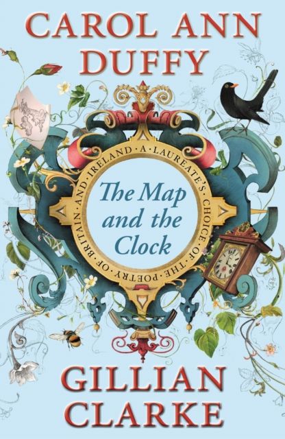 The Map and the Clock : A Laureate's Choice of the Poetry of Britain and Ireland