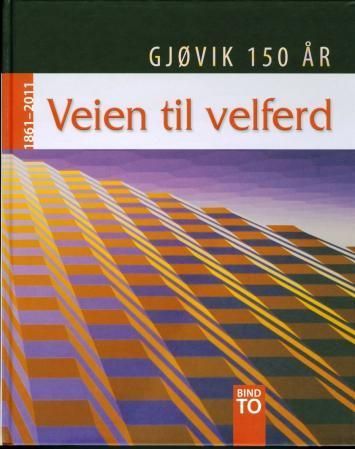 Veien til velferd : Gjøvik 150 år : bind to : 1861-2011