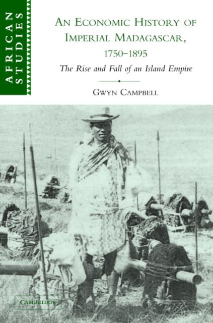 An Economic History of Imperial Madagascar, 1750–1895 : The Rise and Fall of an Island Empire