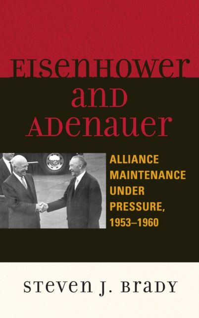 Eisenhower and Adenauer : Alliance Maintenance under Pressure, 1953–1960
