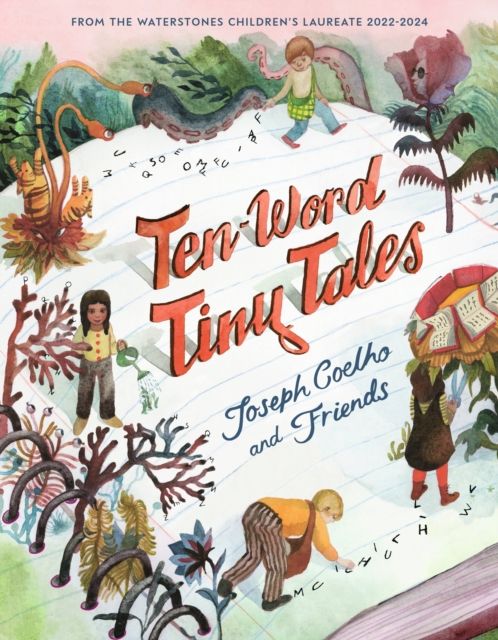 Ten-Word Tiny Tales : An anthology of brilliantly illustrated tales only ten words long, from former Children’s Laureate Joseph Coelho and friends