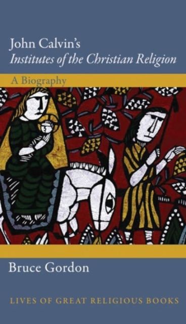 Forsidebilde av John Calvin's Institutes of the Christian Religion : A Biography