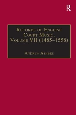 Records of English Court Music : Volume VII: 1485-1558
