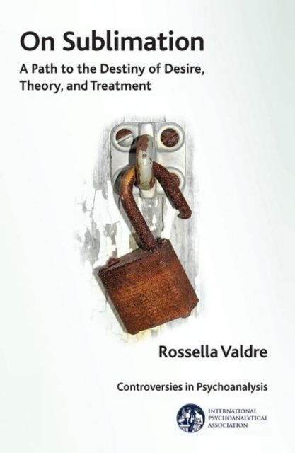 On Sublimation : A Path to the Destiny of Desire, Theory, and Treatment
