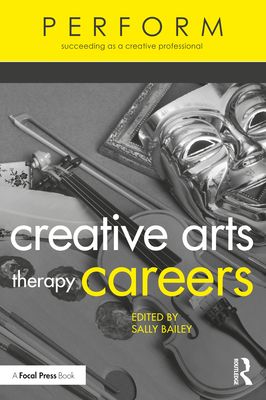 Creative Arts Therapy Careers : Succeeding as a Creative Professional