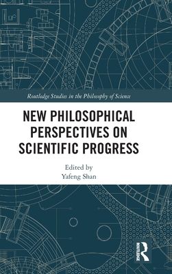 New Philosophical Perspectives on Scientific Progress
