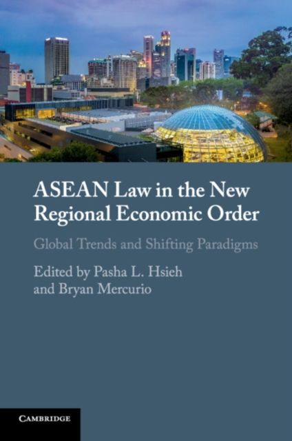 ASEAN Law in the New Regional Economic Order : Global Trends and Shifting Paradigms