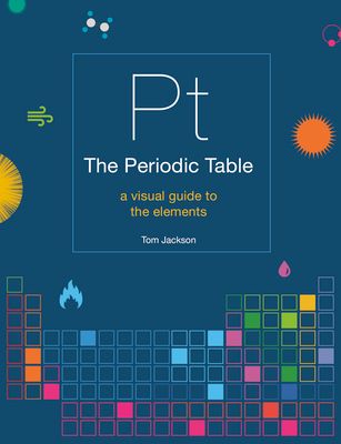 The Periodic Table : A visual guide to the elements