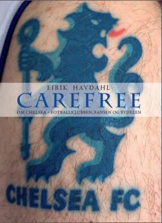 Carefree : om Chelsea - fotballklubben, fansen og bydelen