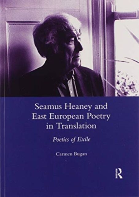 Seamus Heaney and East European Poetry in Translation : Poetics of Exile
