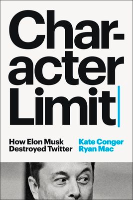 Character Limit : How Elon Musk Destroyed Twitter