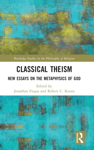 Classical Theism : New Essays on the Metaphysics of God