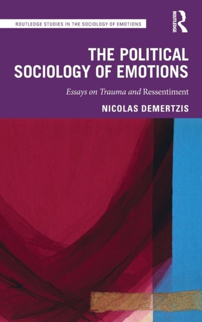 The Political Sociology of Emotions : Essays on Trauma and Ressentiment