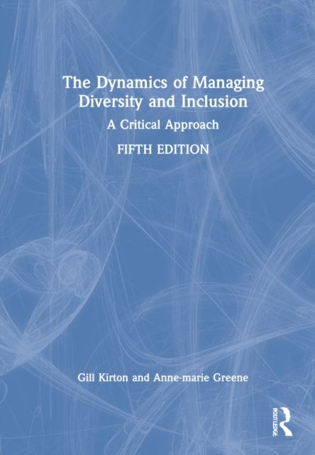 The Dynamics of Managing Diversity and Inclusion : A Critical Approach