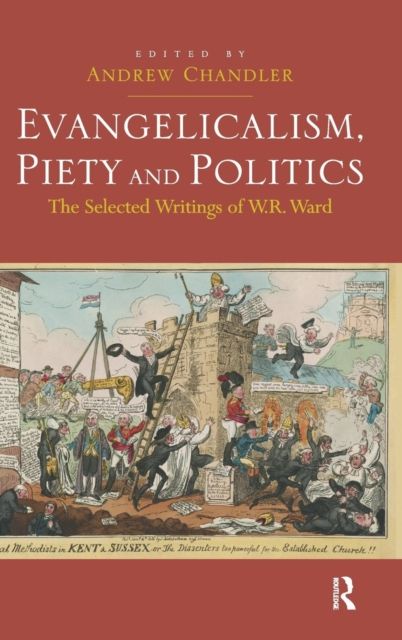 Evangelicalism, Piety and Politics : The Selected Writings of W.R. Ward