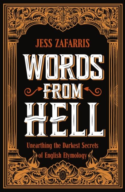 Words from Hell : Unearthing the Darkest Secrets of English Etymology