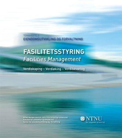 Fasilitetsstyring : verdiskaping - verdiøking - verdibevaring