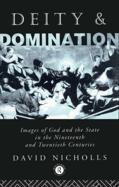 Deity and Domination : Images of God and the State in the 19th and 20th Centuries