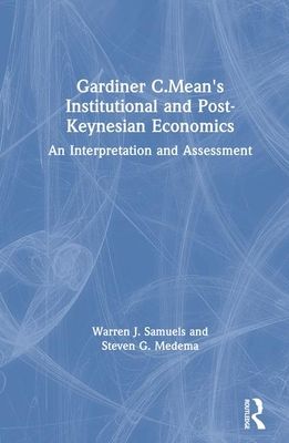 Gardiner C.Mean's Institutional and Post-Keynesian Economics : An Interpretation and Assessment