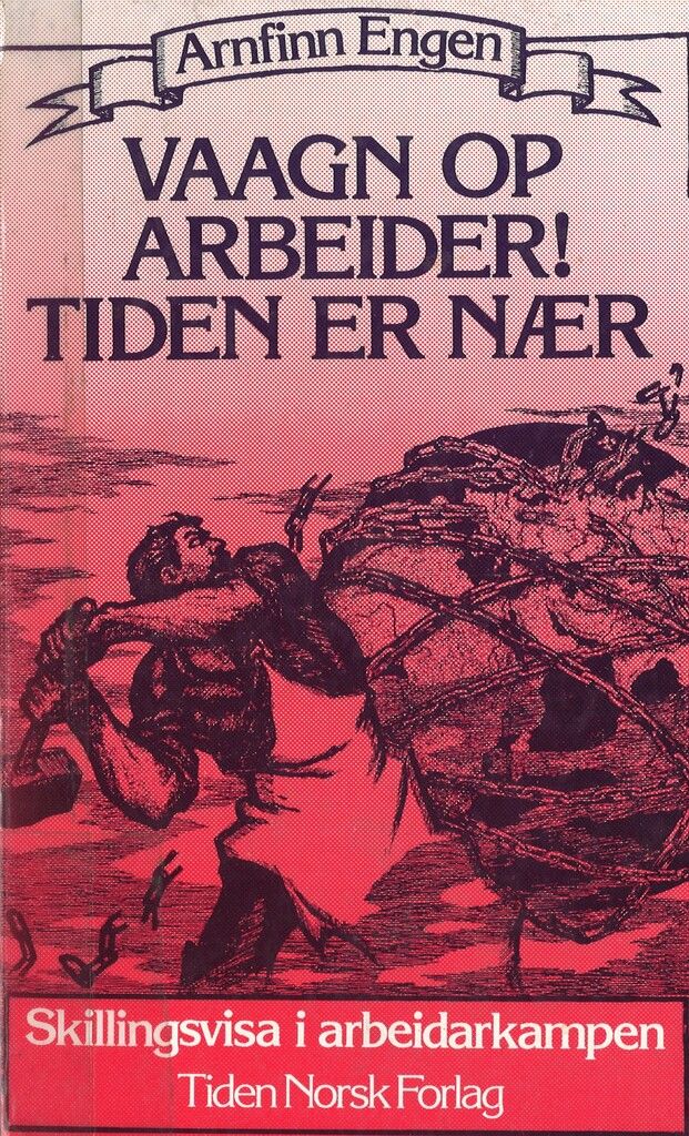Vaagn op arbeider! Tiden er nær : skillingsvisa i arbeidarkampen
