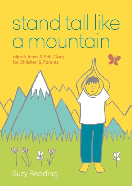 Stand Tall Like a Mountain : Mindfulness and Self-Care for Anxious Children and Worried Parents