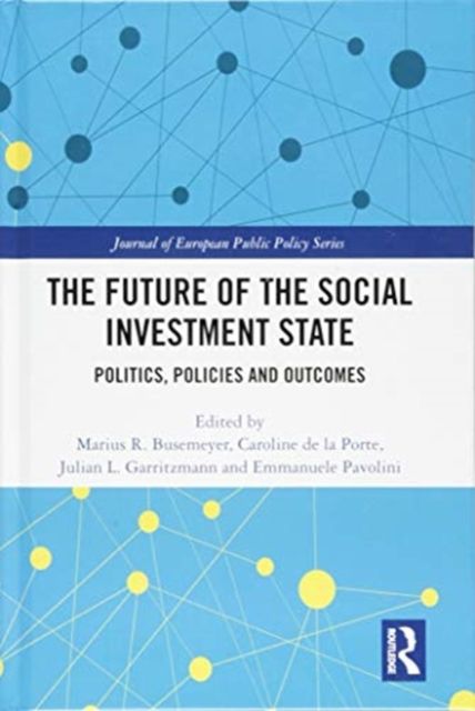 The Future of the Social Investment State : Politics, Policies and Outcomes
