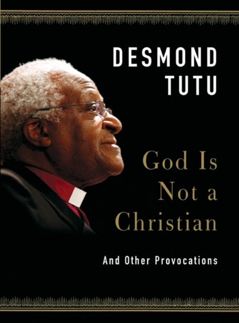 God Is Not a Christian : And Other Provocations