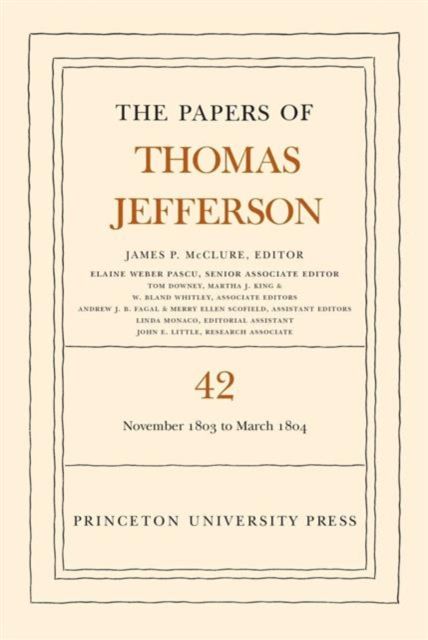 The Papers of Thomas Jefferson, Volume 42 : 16 November 1803 to 10 March 1804