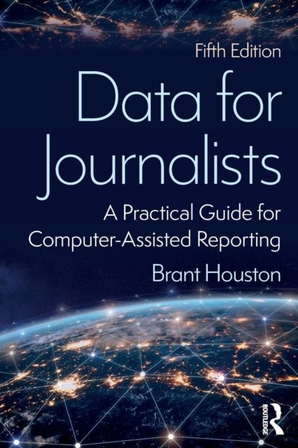 Data for Journalists : A Practical Guide for Computer-Assisted Reporting