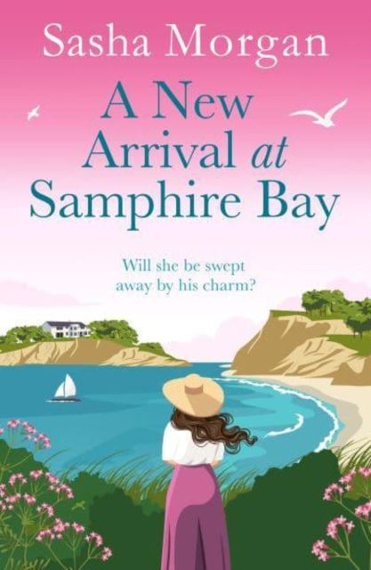 A New Arrival at Samphire Bay : A fun, lighthearted and sweeping seaside romance