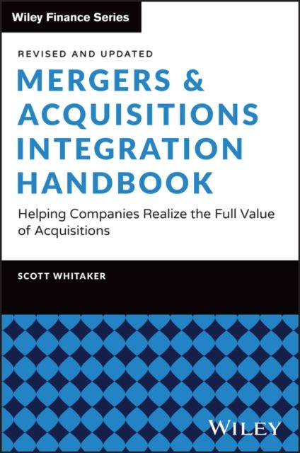 Mergers & Acquisitions Integration Handbook : Helping Companies Realize the Full Value of Acquisitions, Revised and Updated