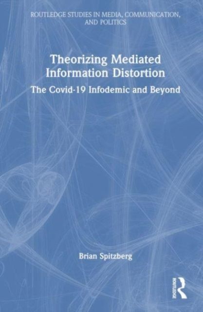 Theorizing Mediated Information Distortion : The COVID-19 Infodemic and Beyond