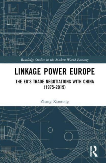 Linkage Power Europe : The EU’s Trade Negotiations with China (1975-2019)