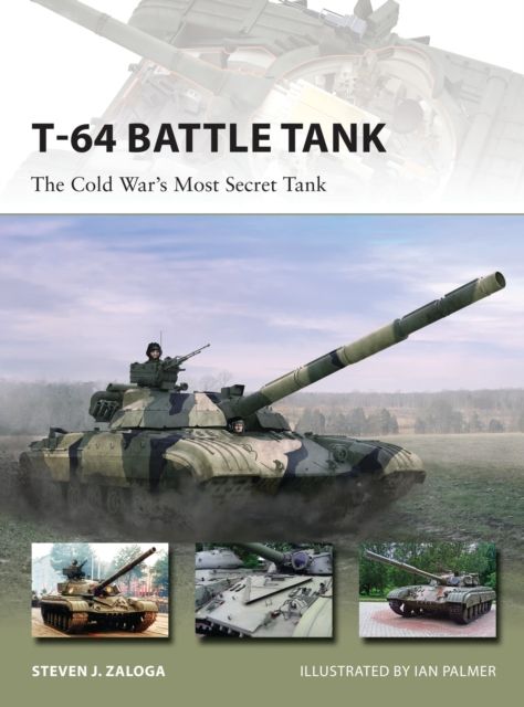 T-64 Battle Tank : The Cold War’s Most Secret Tank