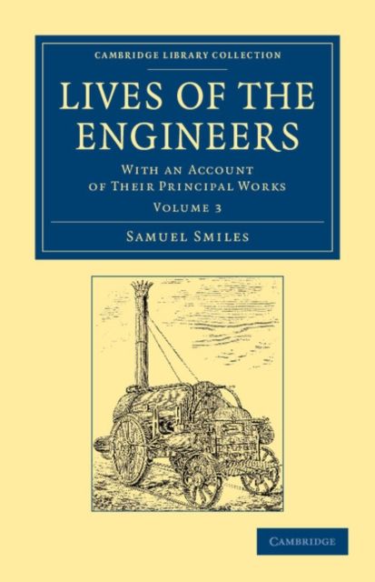 Lives of the Engineers : With an Account of their Principal Works; Comprising Also a History of Inland Communication in Britain