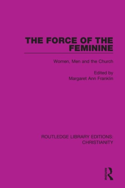 The Force of the Feminine : Women, Men and the Church
