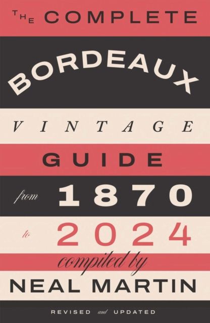The Complete Bordeaux Vintage Guide : From 1870 to 2024