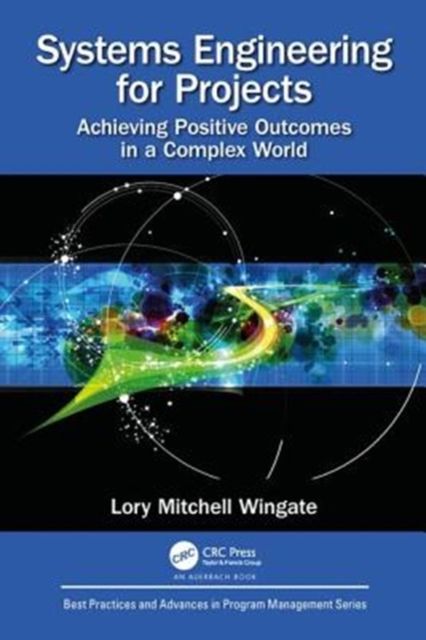 Systems Engineering for Projects : Achieving Positive Outcomes in a Complex World