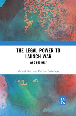 The Legal Power to Launch War : Who Decides?