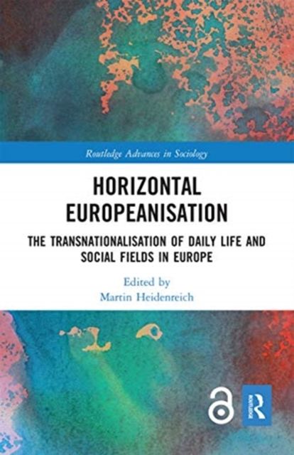 Horizontal Europeanisation : The Transnationalisation of Daily Life and Social Fields in Europe